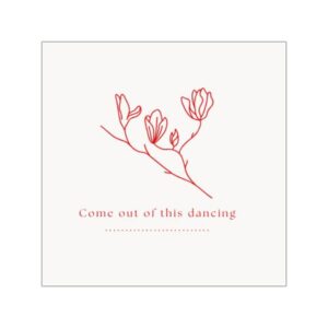 "Come out of this dancing" Inspirational Vinyl Sticker